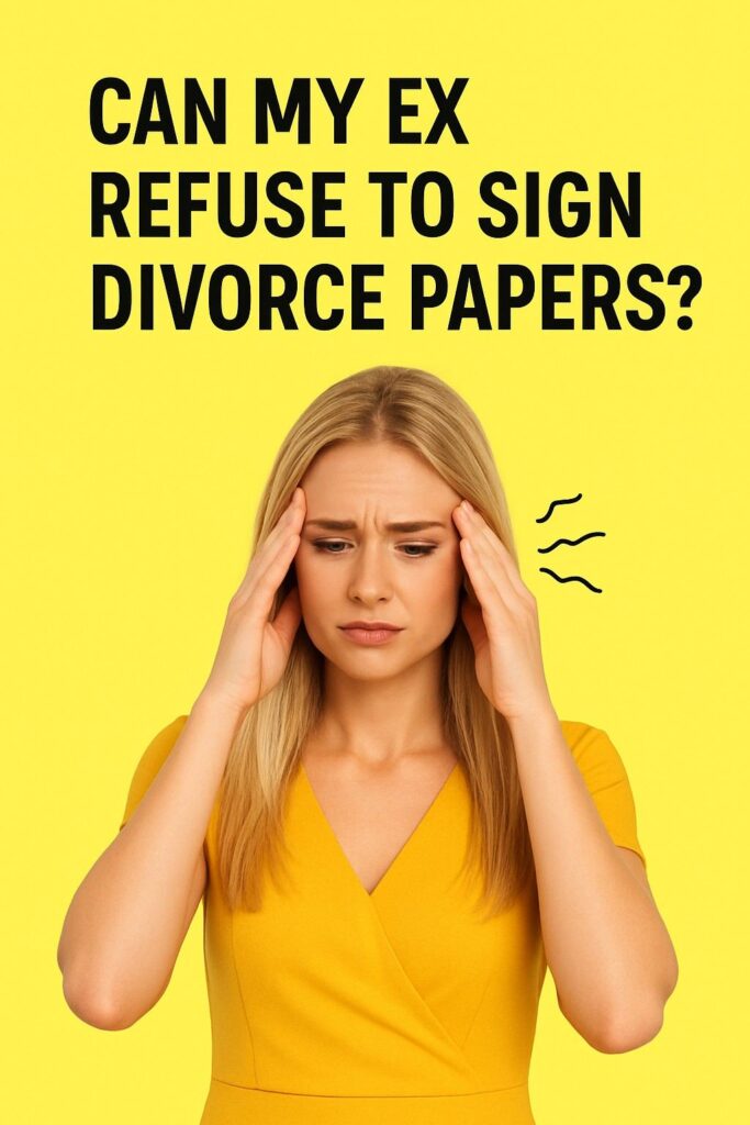 Can my ex refuse to sign divorce papers